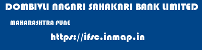 DOMBIVLI NAGARI SAHAKARI BANK LIMITED  MAHARASHTRA PUNE    ifsc code